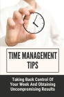 Time Management Tips: Taking Back Control Of Your Week And Obtaining Uncompromising Results: Short Days Are The Key To Results By Lauryn Fecteau Cover Image