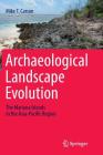 Archaeological Landscape Evolution: The Mariana Islands in the Asia-Pacific Region By Mike T. Carson Cover Image