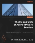 The Ins and Outs of Azure VMware Solution: Deploy, configure, and manage an Azure VMware Solution environment By D. H. L. (H C) Kevin Jellow Cover Image