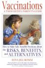 Vaccinations: A Thoughtful Parent's Guide: How to Make Safe, Sensible Decisions about the Risks, Benefits, and Alternatives By Aviva Jill Romm Cover Image