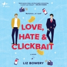Love, Hate & Clickbait By Liz Bowery, Michael Crouch (Read by) Cover Image