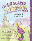 I'm Not Scared...I'm Prepared! Activity and Idea Book: Because I Know All about Alice By Julia Cook, Michelle Hazelwood Hyde (Illustrator), Lisa J. Crane (Contribution by) Cover Image