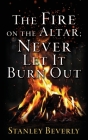 The Fire on the Altar; Never Let It Burn Out By Stanley Beverly Cover Image