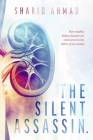 The Silent Assassin.: How stealthy kidney diseases are interwoven in the fabric of our society. By Shariq Ahmad Cover Image