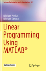 Linear Programming Using Matlab(r) (Springer Optimization and Its Applications #127) By Nikolaos Ploskas, Nikolaos Samaras Cover Image