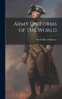 Army Uniforms of the World By Fred Gilbert Blakeslee Cover Image