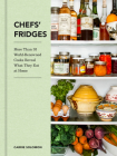 Chefs' Fridges: More Than 35 World-Renowned Cooks Reveal What They Eat at Home By Carrie Solomon, Adrian Moore Cover Image