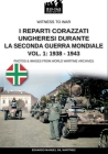 I reparti ungheresi durante la Seconda Guerra Mondiale - Vol. 1: 1938-1943 (Witness to War #47) Cover Image