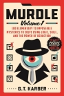 Murdle: Volume 1: 100 Elementary to Impossible Mysteries to Solve Using Logic, Skill, and the Power of Deduction By G. T. Karber Cover Image