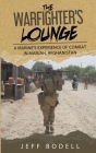 The Warfighter's Lounge: A Marine's Experience of Combat in Marjah, Afghanistan By Jeff Bodell Cover Image