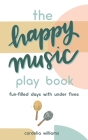 The Happy Music Play Book By Cordelia Williams Cover Image