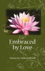 Embraced by Love: Poems by Tanis Helliwell Cover Image