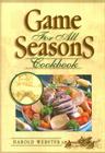 Game for All Seasons Cookbook By JR. Webster, Harold Cover Image
