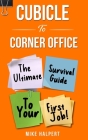 Cubicle To Corner Office: The Ultimate Survival Guide To Your First Job Cover Image