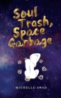 Soul Trash, Space Garbage By Michelle L. Awad Cover Image