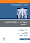 Controversies in Thoracic Surgery, an Issue of Thoracic Surgery Clinics: Volume 33-2 (Clinics: Surgery #33) Cover Image
