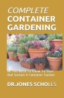 Complete Container Gardening: All You Need To Know To Start And Sustain A Container Garden Cover Image