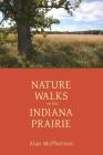 Nature Walks on the Indiana Prairie By Alan McPherson Cover Image