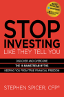 Stop Investing Like They Tell You (Expanded Edition): Discover and Overcome the 16 Mainstream Myths Keeping You from True Financial Freedom By Stephen Spicer Cover Image