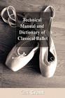 Technical Manual and Dictionary of Classical Ballet By Gail Grant Cover Image