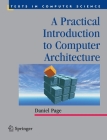 A Practical Introduction to Computer Architecture (Texts in Computer Science) By Daniel Page Cover Image