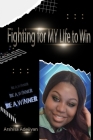 Fighting For My Life To Win By Arshisa Adejiyan Cover Image