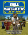 The Unofficial Bible for Minecrafters: Life of Jesus: Stories from the Bible Told Block by Block Cover Image