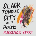 Slack Tongue City By Mackenzie Berry Cover Image