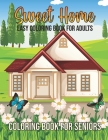 Sweet Home Easy Coloring Book for Seniors: Easy and Simple Large Print Designs Coloring Book for Adults. Sweet Home Theme with Flowers, Animals, Cozy Cover Image