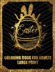 Easter Coloring Book For Adults Large Print: Perfect Gift For Easter Day, Adult Coloring Book for Easter Holidays for Stress Relief and Relaxation Cover Image