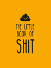 The Little Book of Shit: A Celebration of Everybody's Favorite Expletive Cover Image