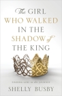 The Girl Who Walked in the Shadow of the King: Finding God in the Journey Cover Image