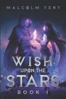 Wish Upon the Stars 1: A Superhero Cultivation LitRPG By Malcolm Tent Cover Image