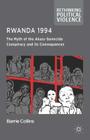 Rwanda 1994: The Myth of the Akazu Genocide Conspiracy and Its Consequences (Rethinking Political Violence) Cover Image