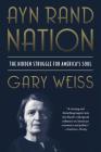 Ayn Rand Nation: The Hidden Struggle for America’s Soul By Gary Weiss Cover Image