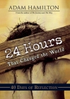24 Hours That Changed the World: 40 Days of Reflection By Adam Hamilton Cover Image