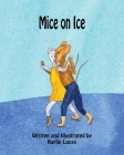 Mice on Ice By Karlie M. Lucas, Karlie M. Lucas (Illustrator) Cover Image