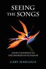 Seeing the Songs: A Poet's Journey to the Shamans in Ecuador Cover Image
