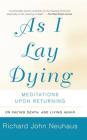As I Lay Dying: Meditations Upon Returning By Richard John Neuhaus Cover Image