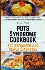 POTS Syndrome Cookbook: For Beginners and Newly Diagnosed: A Quick and Easy Guide to Managing Postural Orthostatic Tachycardia Syndrome, Impro Cover Image