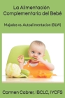 La Alimentacion Complementaria del Bebé: Majados vs. Autoalimentacion (BLW) By Carmen Cabrer Ibclc Cover Image