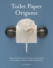 Toilet Paper Origami: Delight your Guests with Fancy Folds and Simple Surface Embellishments By Linda Wright Cover Image