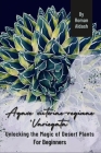 Agave victoriae-reginae 'Variegata': Unlocking the Magic of Desert Plants, For Beginners Cover Image