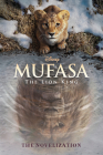 Mufasa: The Lion King Novelization By Disney Books Cover Image