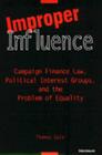 Improper Influence: Campaign Finance Law, Political Interest Groups, and the Problem of Equality Cover Image