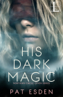 His Dark Magic (Northern Circle Coven Series #1) By Pat Esden Cover Image