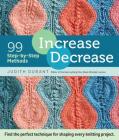 Increase, Decrease: 99 Step-by-Step Methods; Find the Perfect Technique for Shaping Every Knitting Project Cover Image