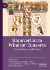 Hanoverian to Windsor Consorts: Power, Influence, and Dynasty (Queenship and Power) Cover Image