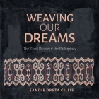 Weaving Our Dreams: The Tboli People of the Philippines By Sandie Oreta Gillis, Francis Herradura (Illustrator) Cover Image