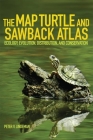 The Map Turtle and Sawback Atlas: Ecology, Evolution, Distribution and Conservation (Animal Natural History #12) Cover Image